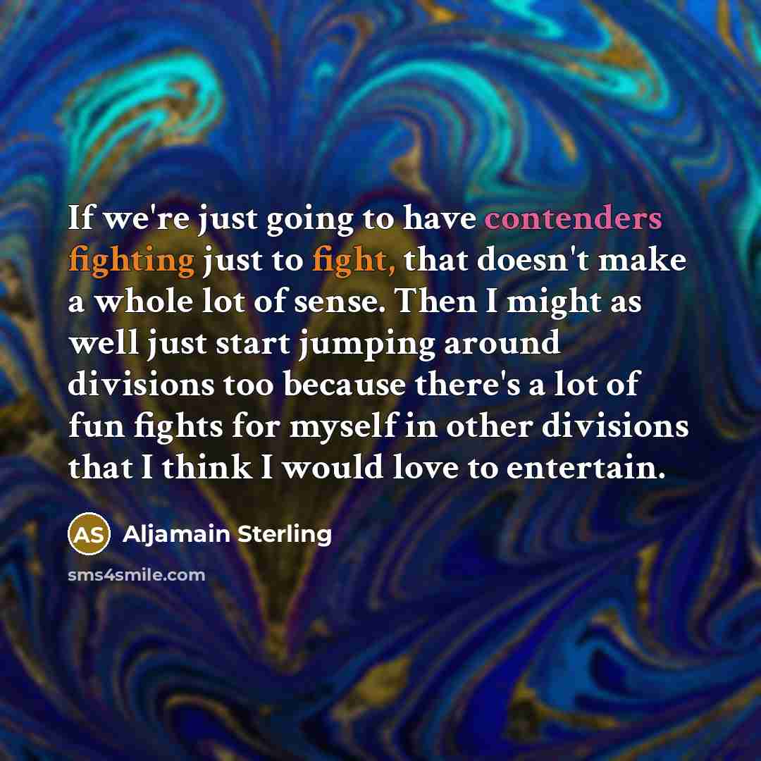 “If we're just going to have contenders fighting just to…” quote by Aljamain Sterling