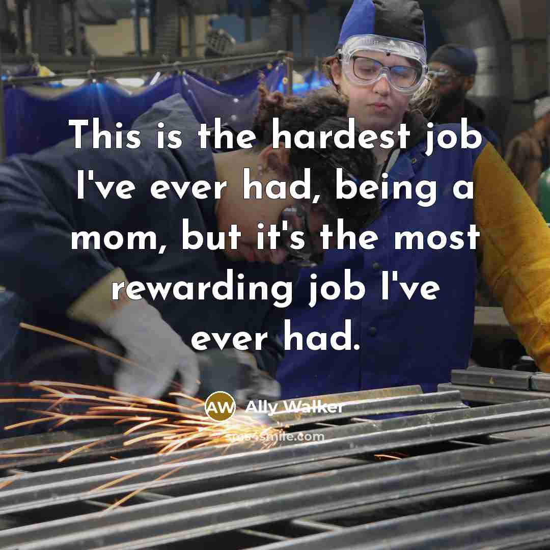 “This is the hardest job I've ever had, being a…” quote by Ally Walker