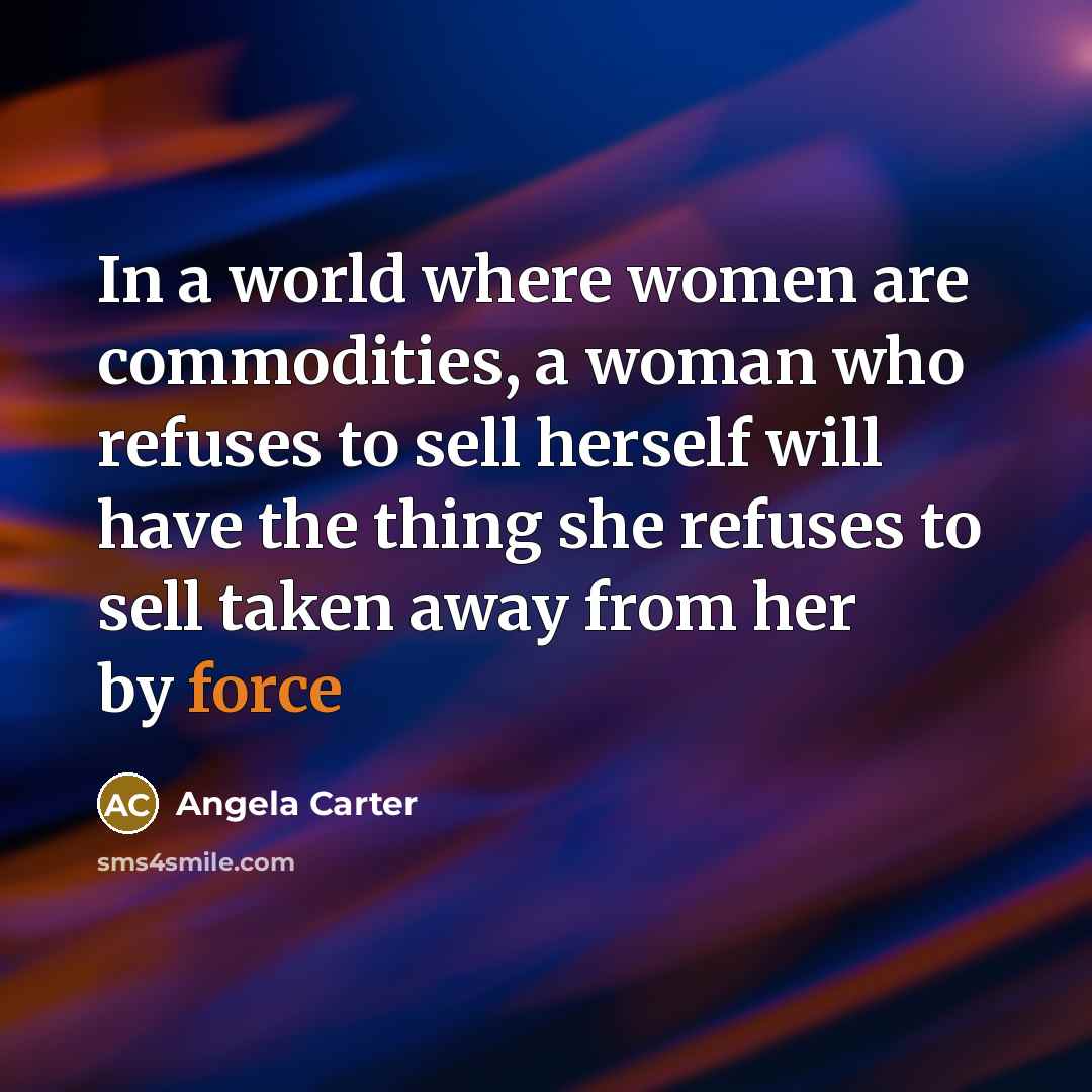 “In a world where women are commodities, a woman who…” quote by Angela Carter