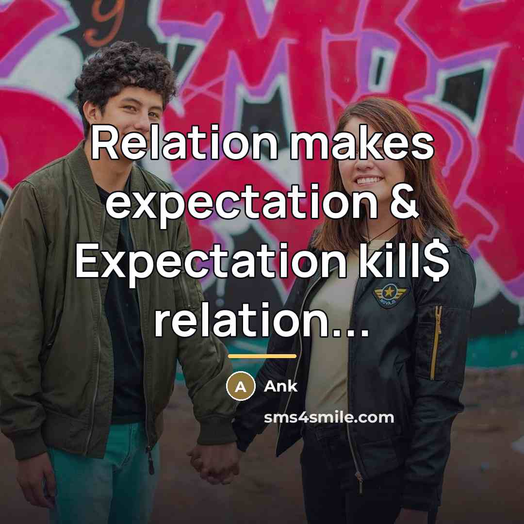 “Relation makes expectation & Expectation kill$ relation...…” quote by Ank