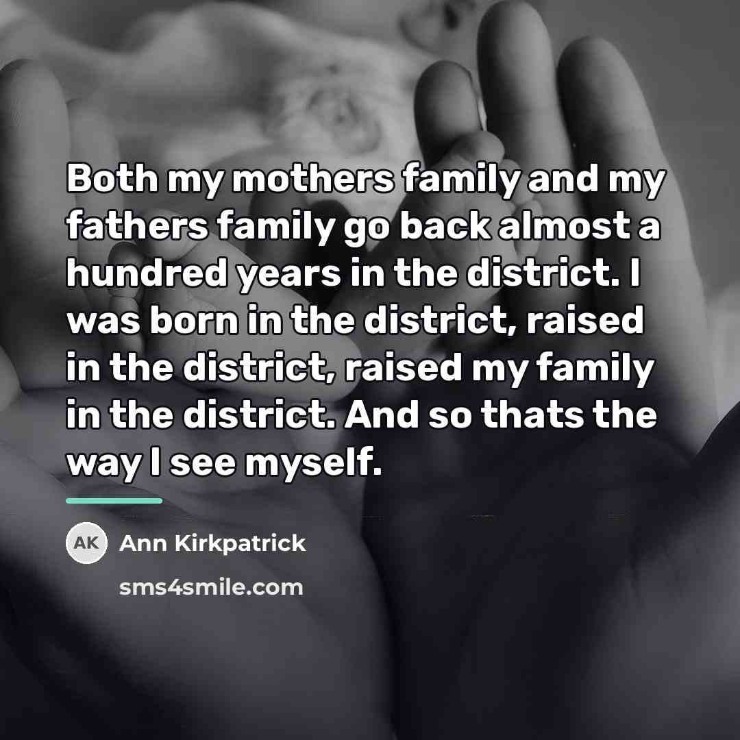“Both my mothers family and my fathers family go back…” quote by Ann Kirkpatrick
