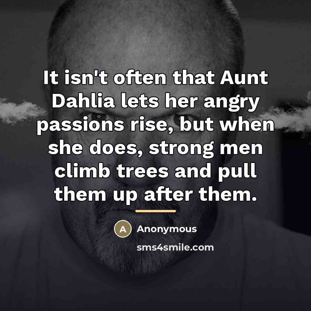 “It isn't often that Aunt Dahlia lets her angry passions…” quote by Anonymous