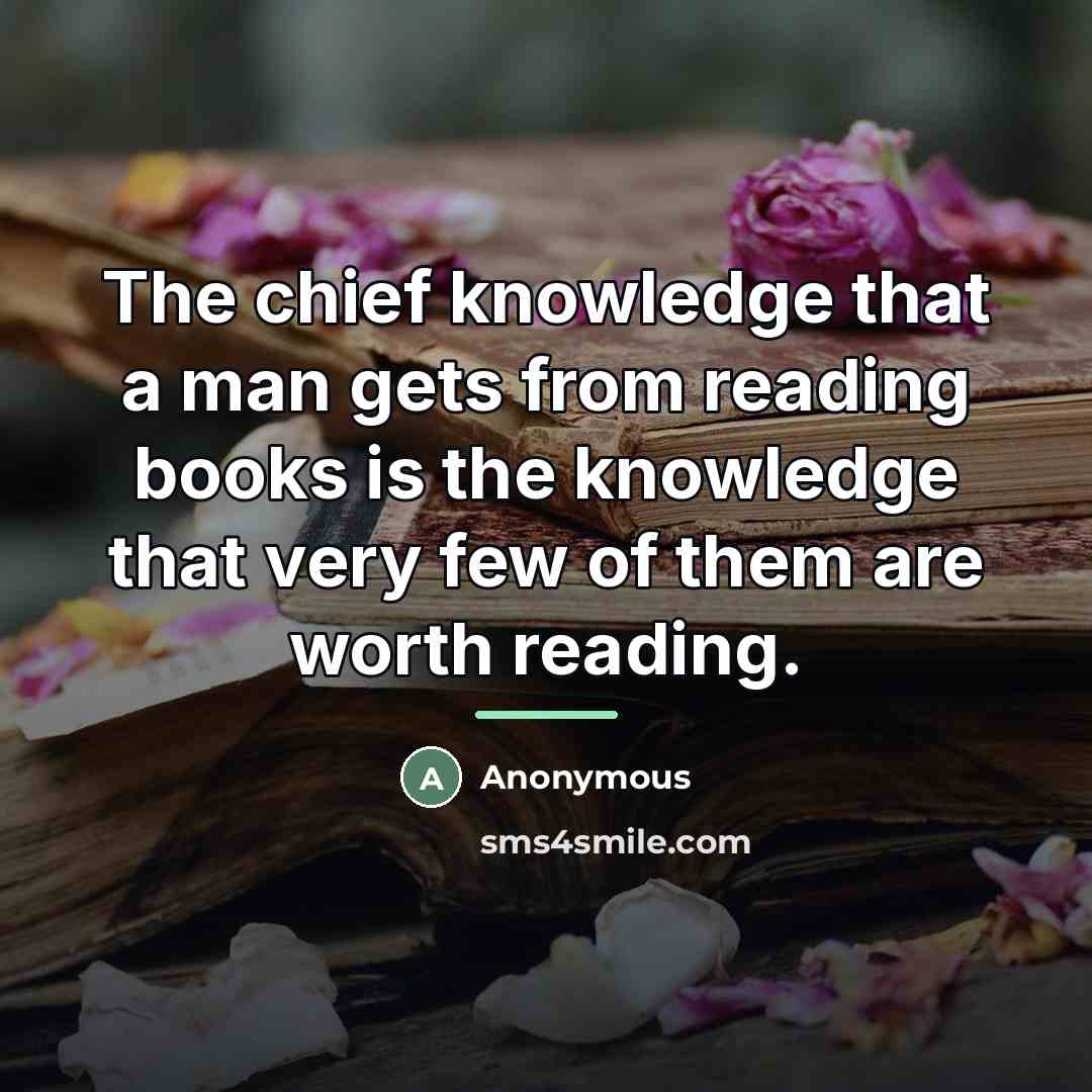 “The chief knowledge that a man gets from reading books…” quote by Anonymous