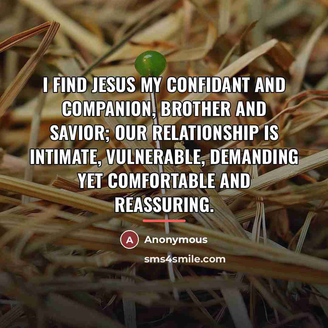 “I find Jesus my confidant and companion, brother and savior;…” quote by Anonymous