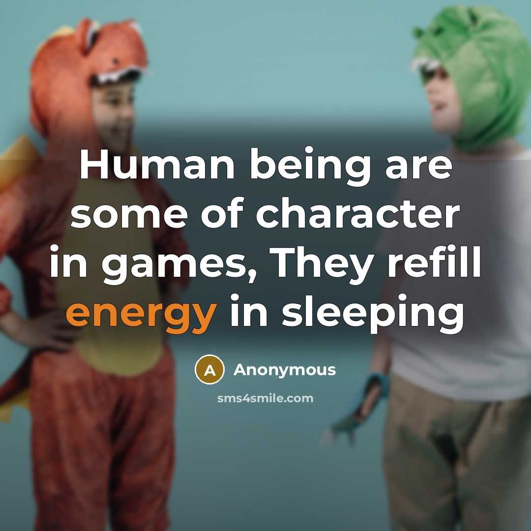 “Human being are some of character in games, They refill…” quote by Anonymous