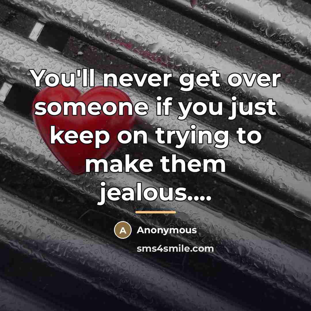 “You'll never get over someone if you just keep on…” quote by Anonymous
