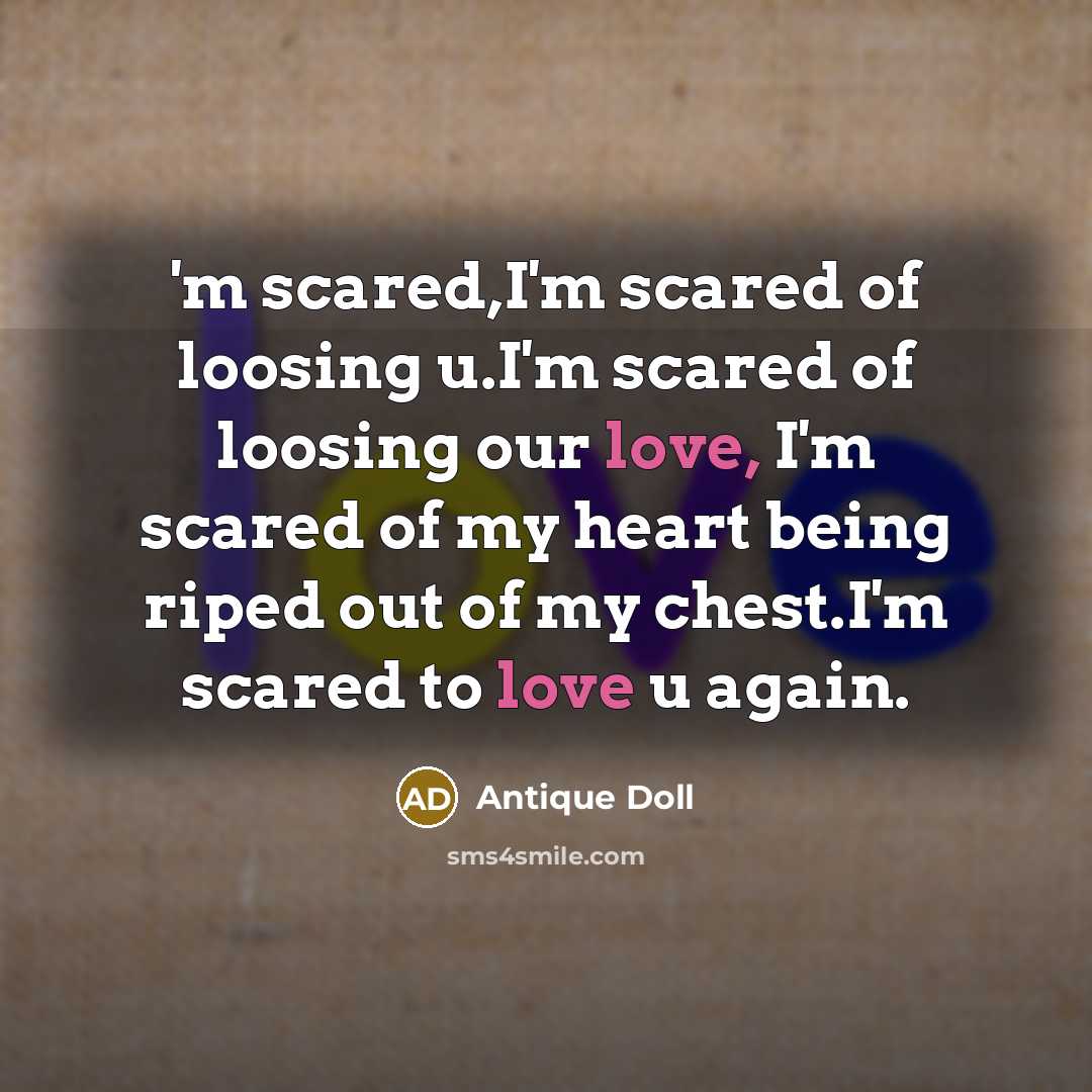 “'m scared,I'm scared of loosing u.I'm scared of loosing our…” quote by Antique Doll