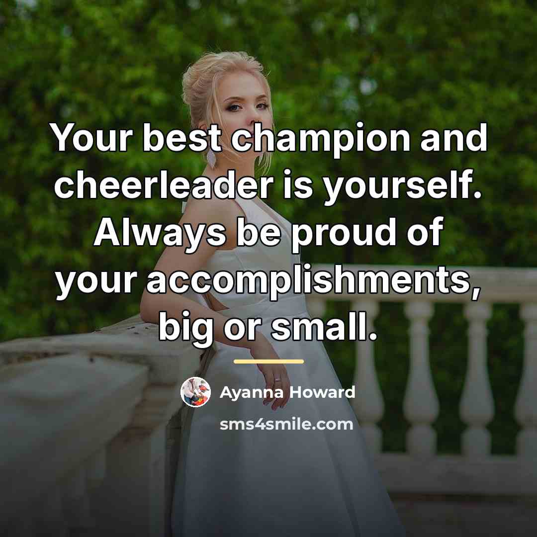 “Your best champion and cheerleader is yourself. Always be proud…” quote by Ayanna Howard