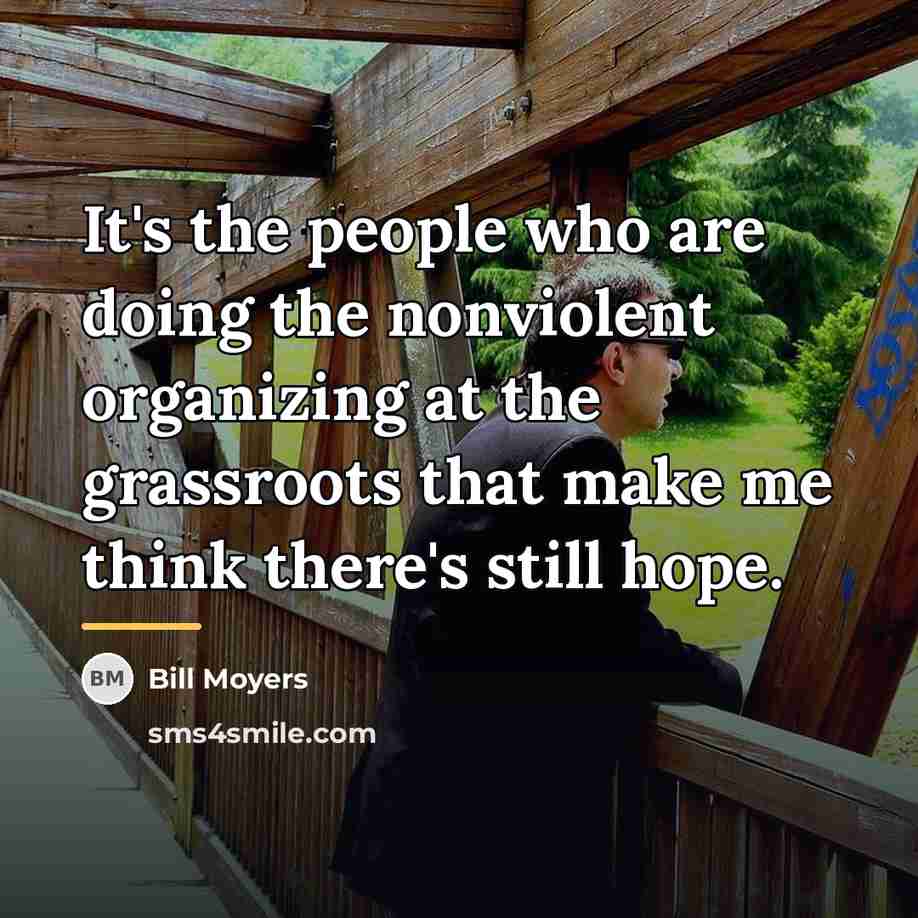 “It's the people who are doing the nonviolent organizing at…” quote by Bill Moyers