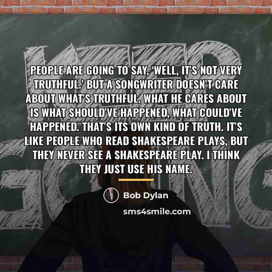 “People are going to say, ‘Well, it’s not very truthful.’…” quote by Bob Dylan