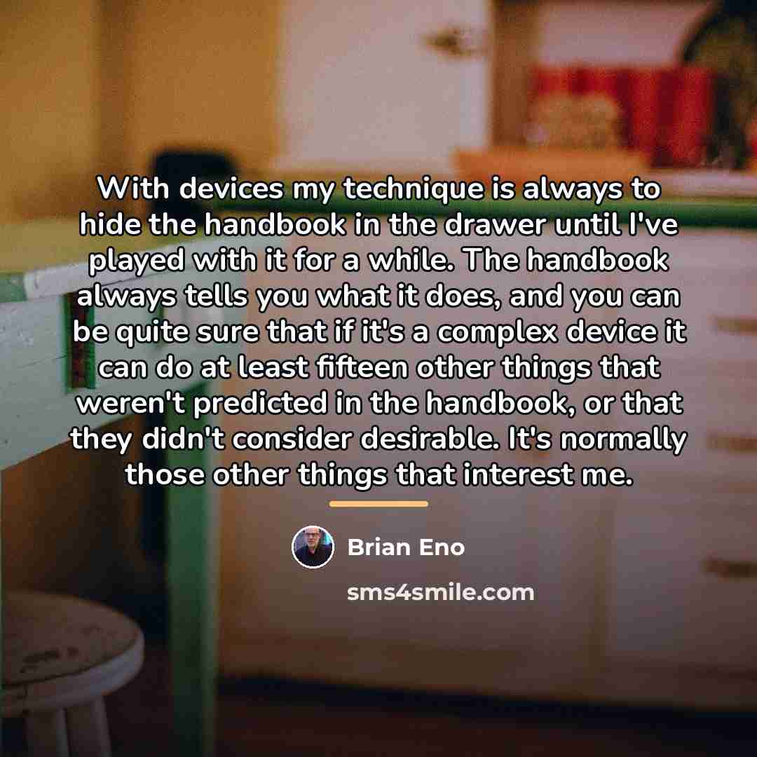 “With devices my technique is always to hide the handbook…” quote by Brian Eno