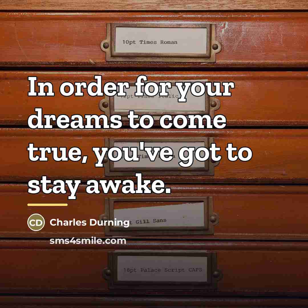 “In order for your dreams to come true, you've got…” quote by Charles Durning