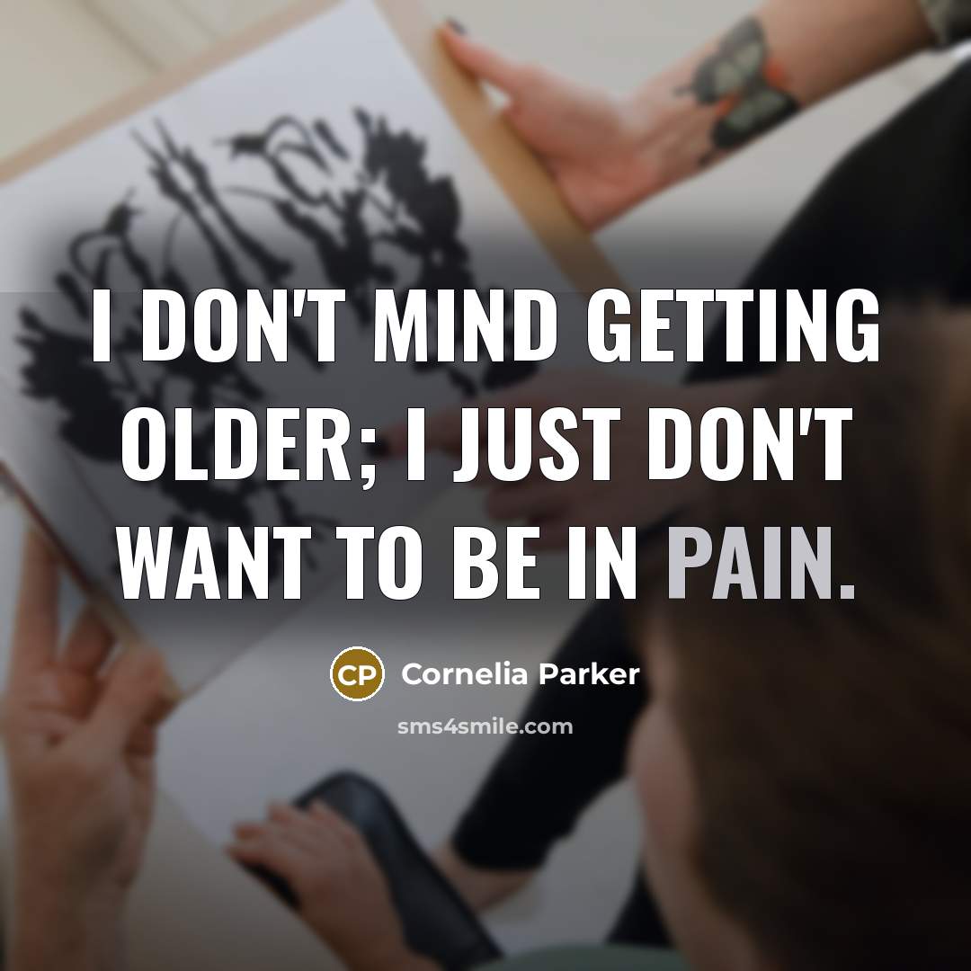 “I don't mind getting older; I just don't want to…” quote by Cornelia Parker