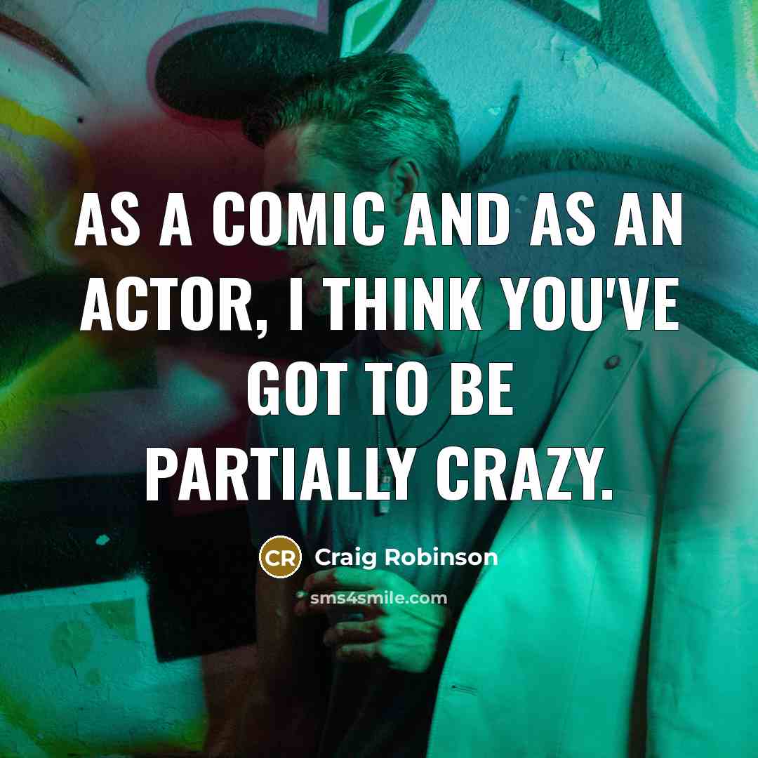 “As a comic and as an actor, I think you've…” quote by Craig Robinson