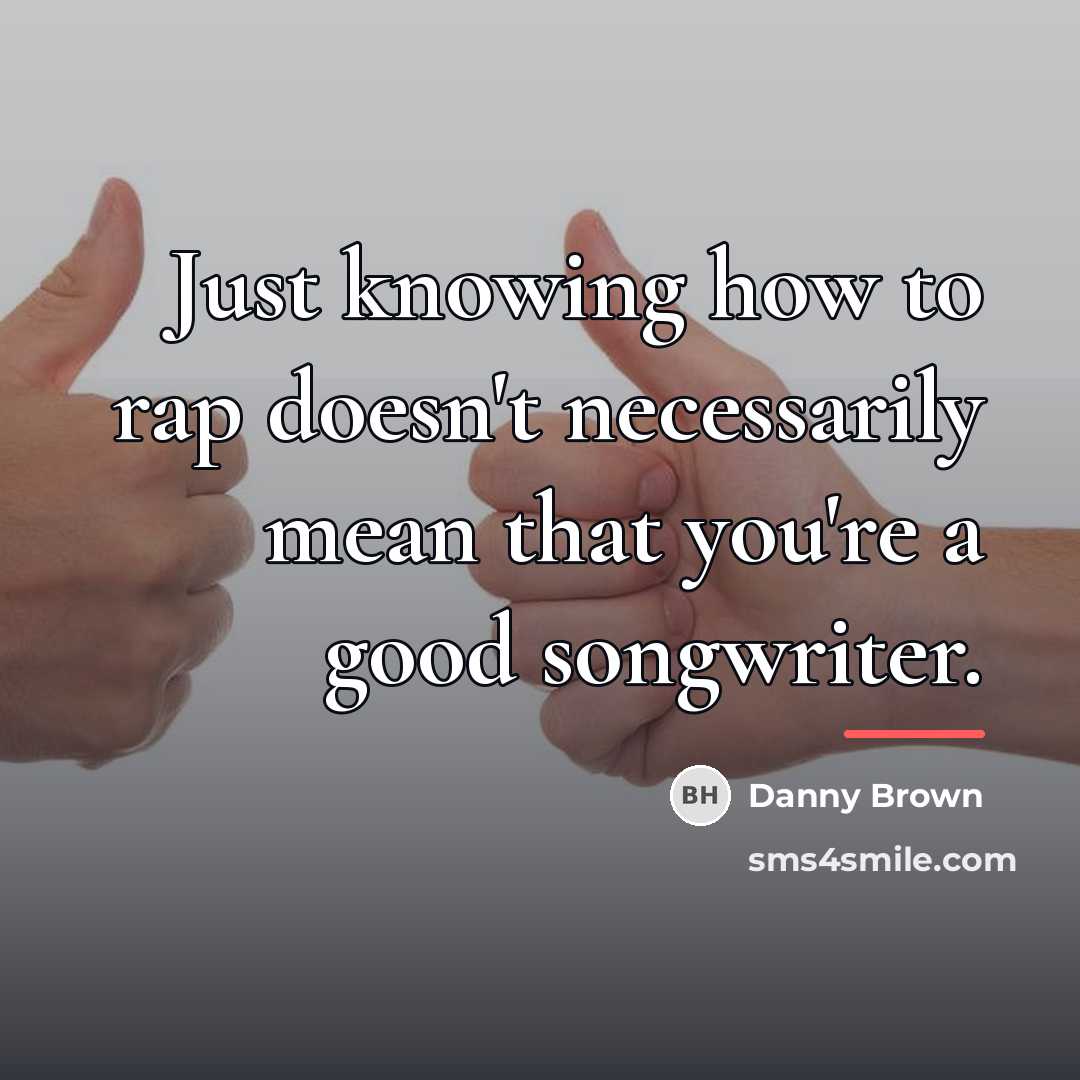 “Just knowing how to rap doesn't necessarily mean that you're…” quote by Danny Brown