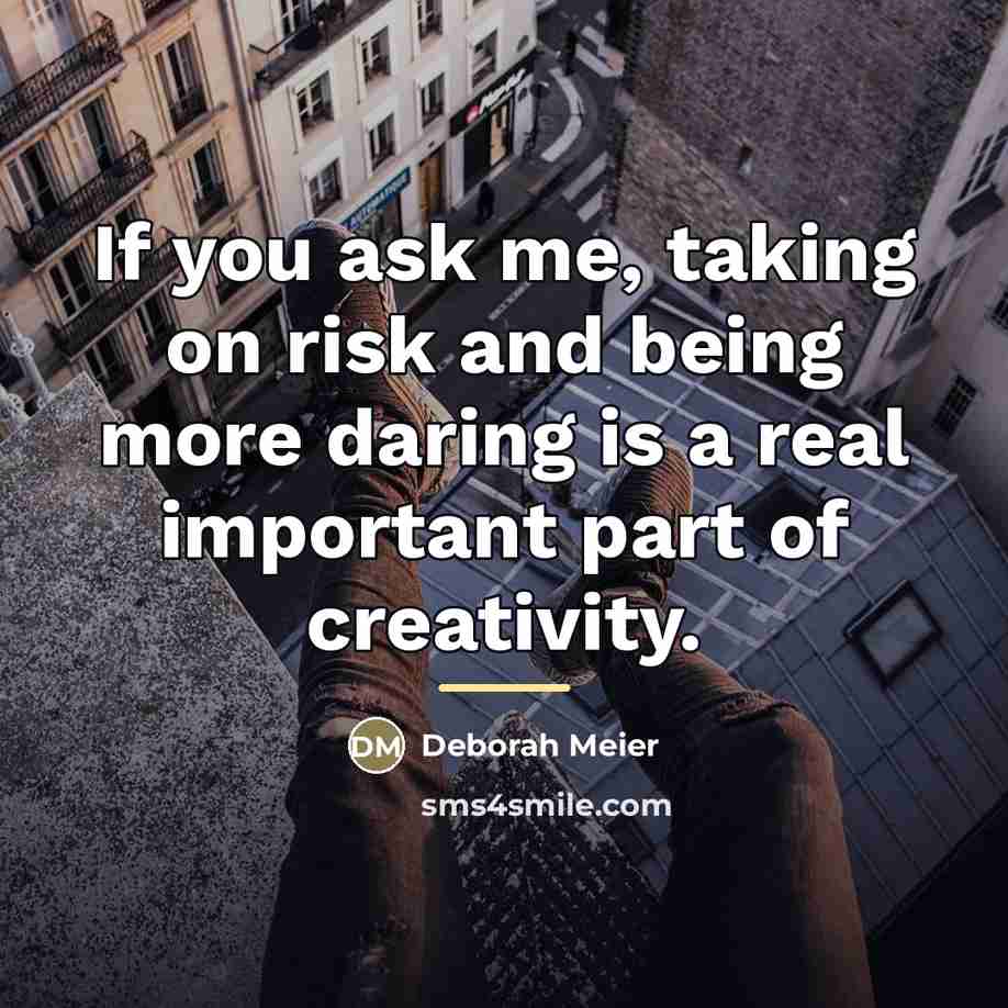 “If you ask me, taking on risk and being more…” quote by Deborah Meier