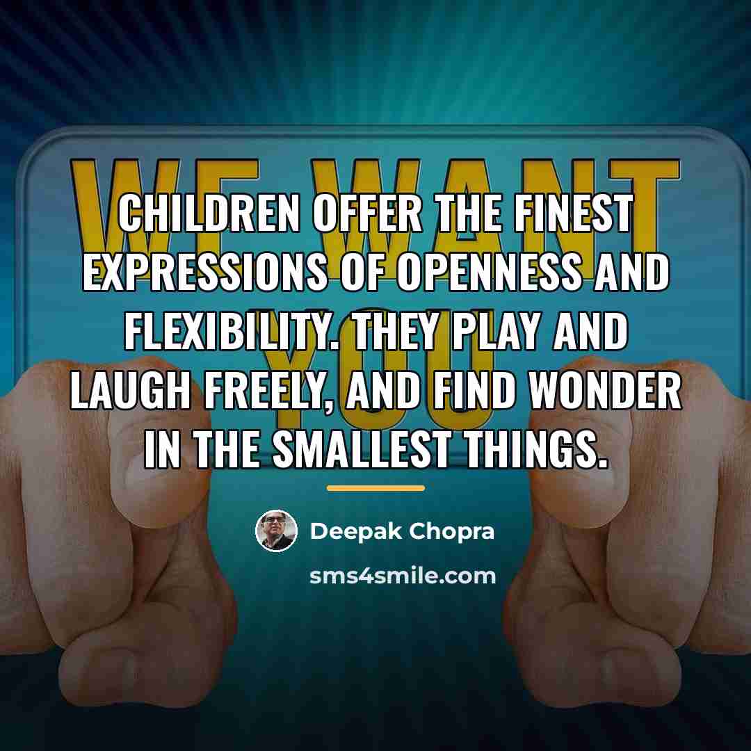 “Children offer the finest expressions of openness and flexibility. They…” quote by Deepak Chopra