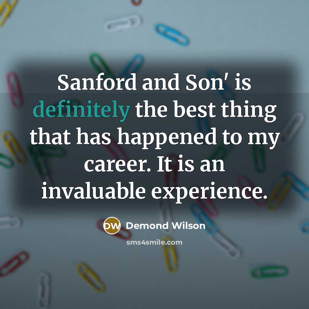 “Sanford and Son' is definitely the best thing that has…” quote by Demond Wilson