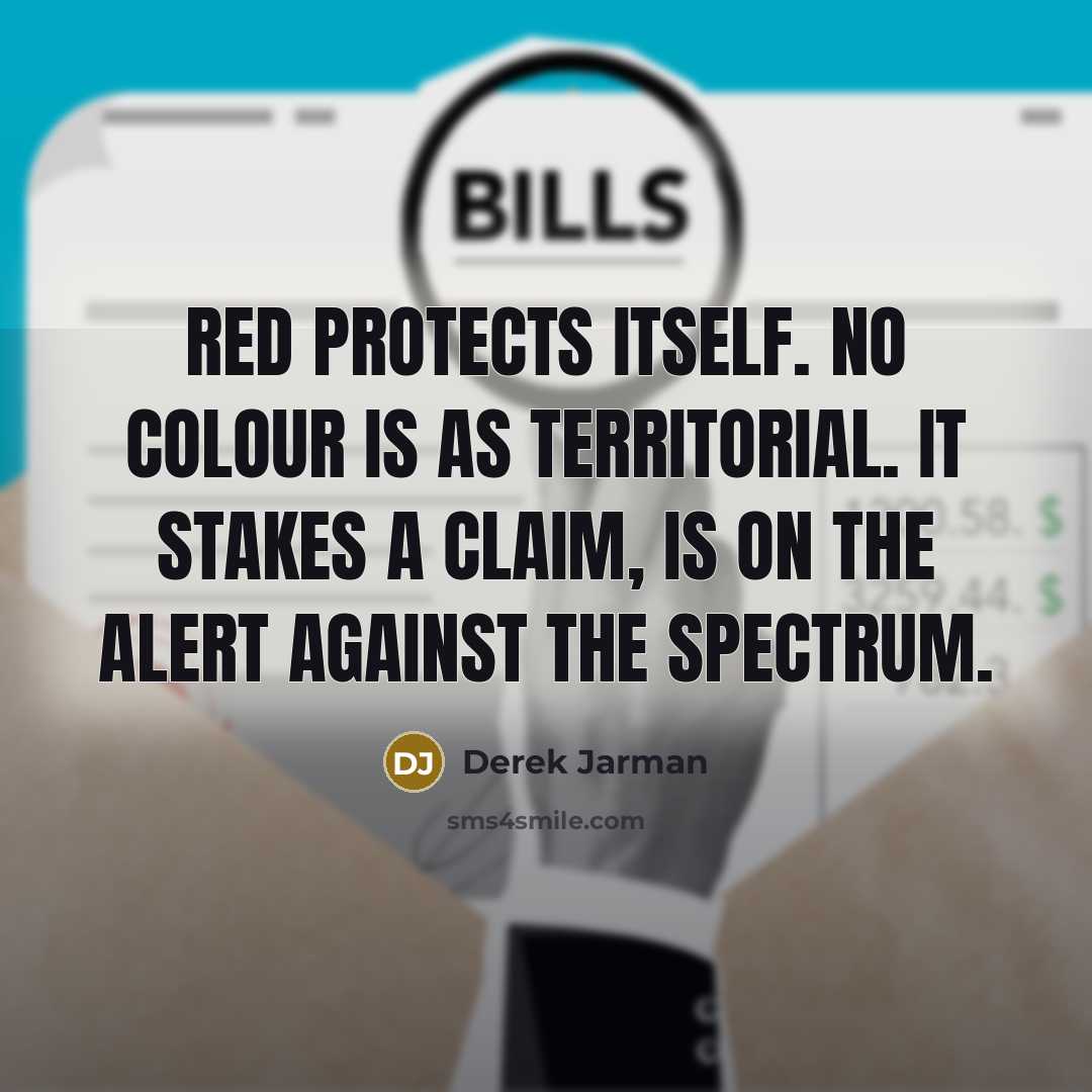 “Red protects itself. No colour is as territorial. It stakes…” quote by Derek Jarman