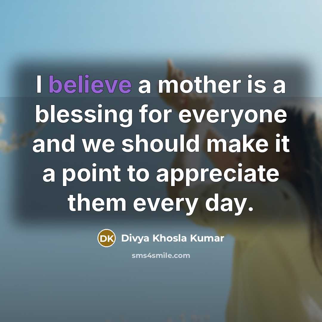 “I believe a mother is a blessing for everyone and…” quote by Divya Khosla Kumar