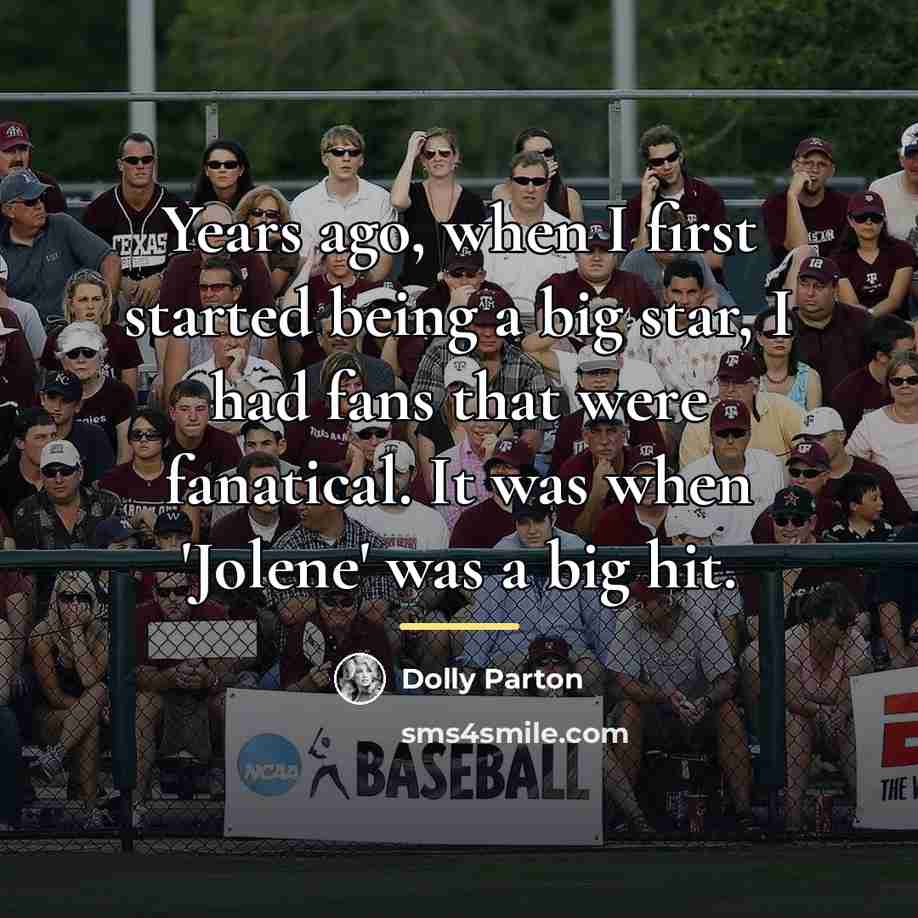 “Years ago, when I first started being a big star,…” quote by Dolly Parton