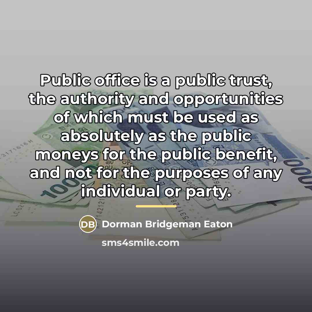 “Public office is a public trust, the authority and opportunities…” quote by Dorman Bridgeman Eaton