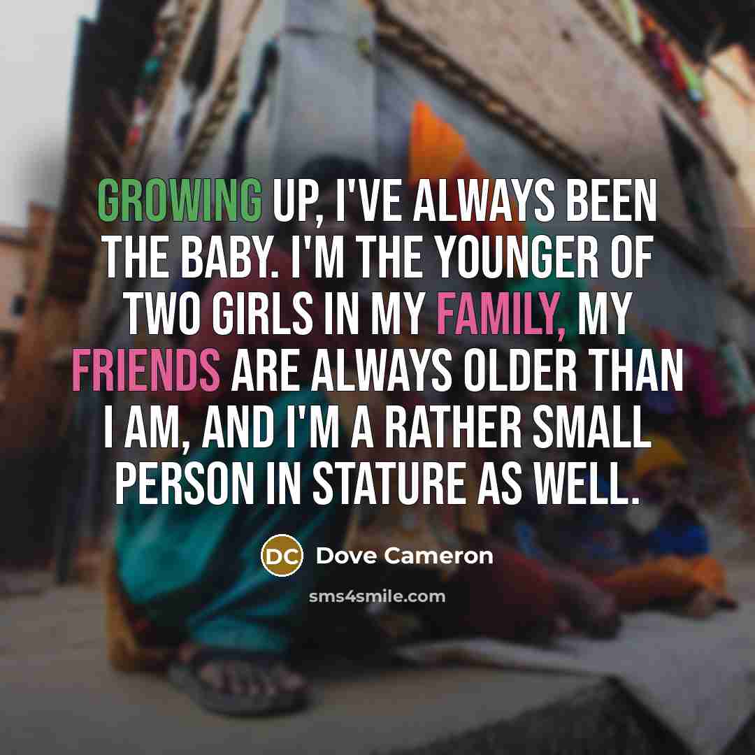 “Growing up, I've always been the baby. I'm the younger…” quote by Dove Cameron