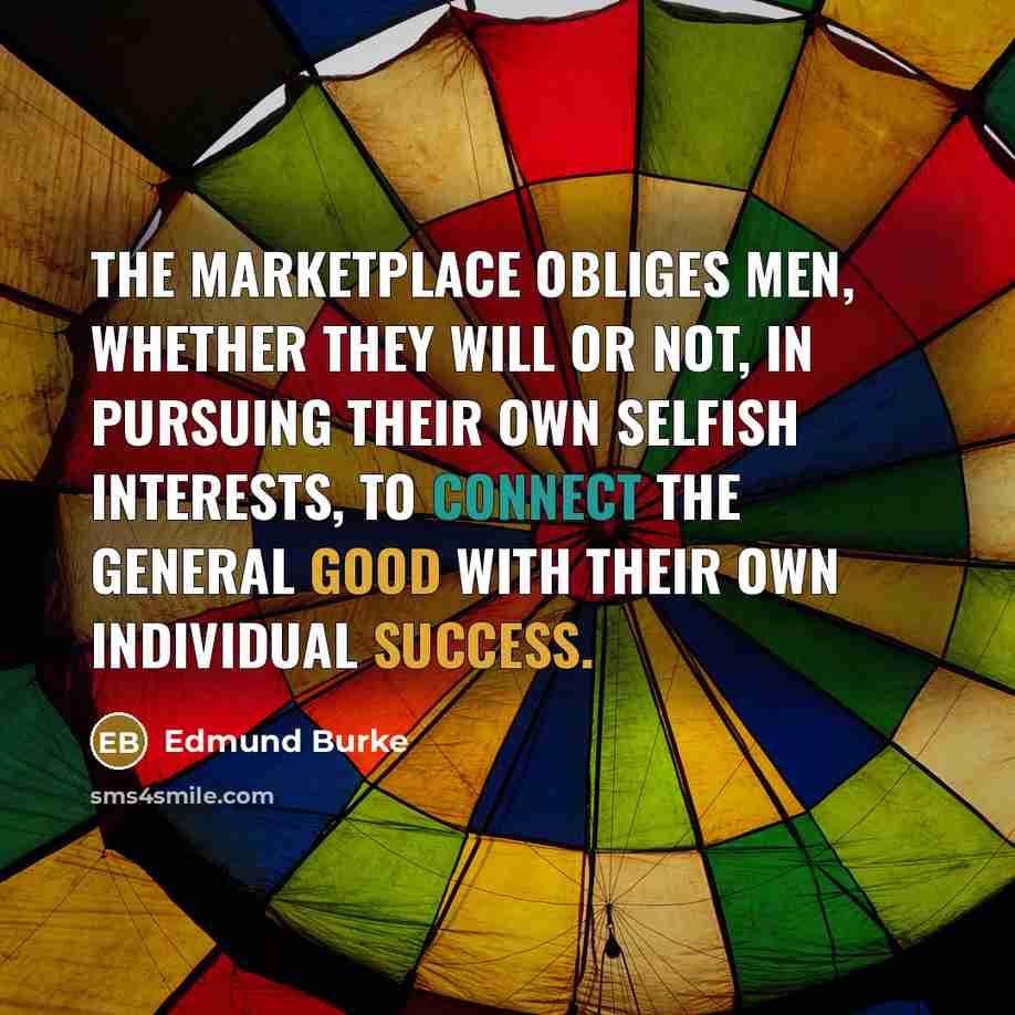 “The marketplace obliges men, whether they will or not, in…” quote by Edmund Burke
