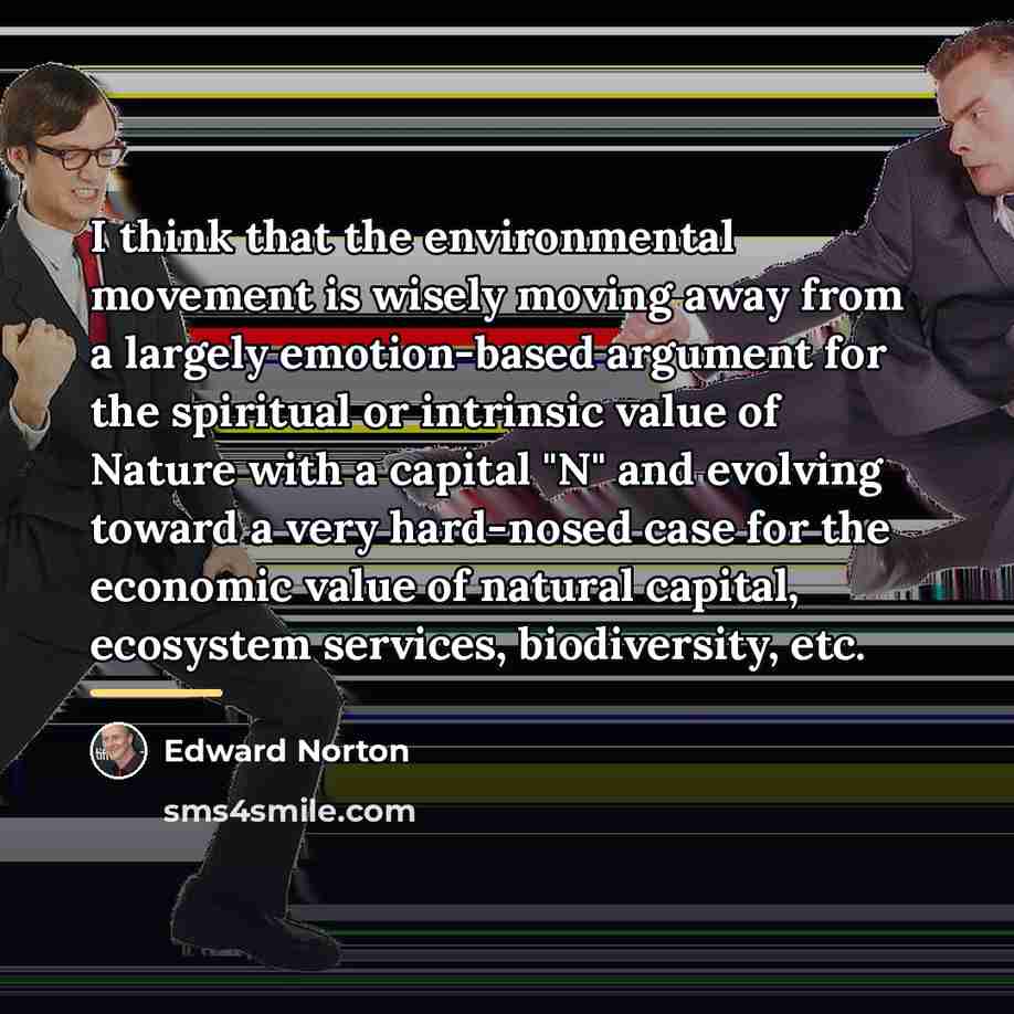 “I think that the environmental movement is wisely moving away…” quote by Edward Norton