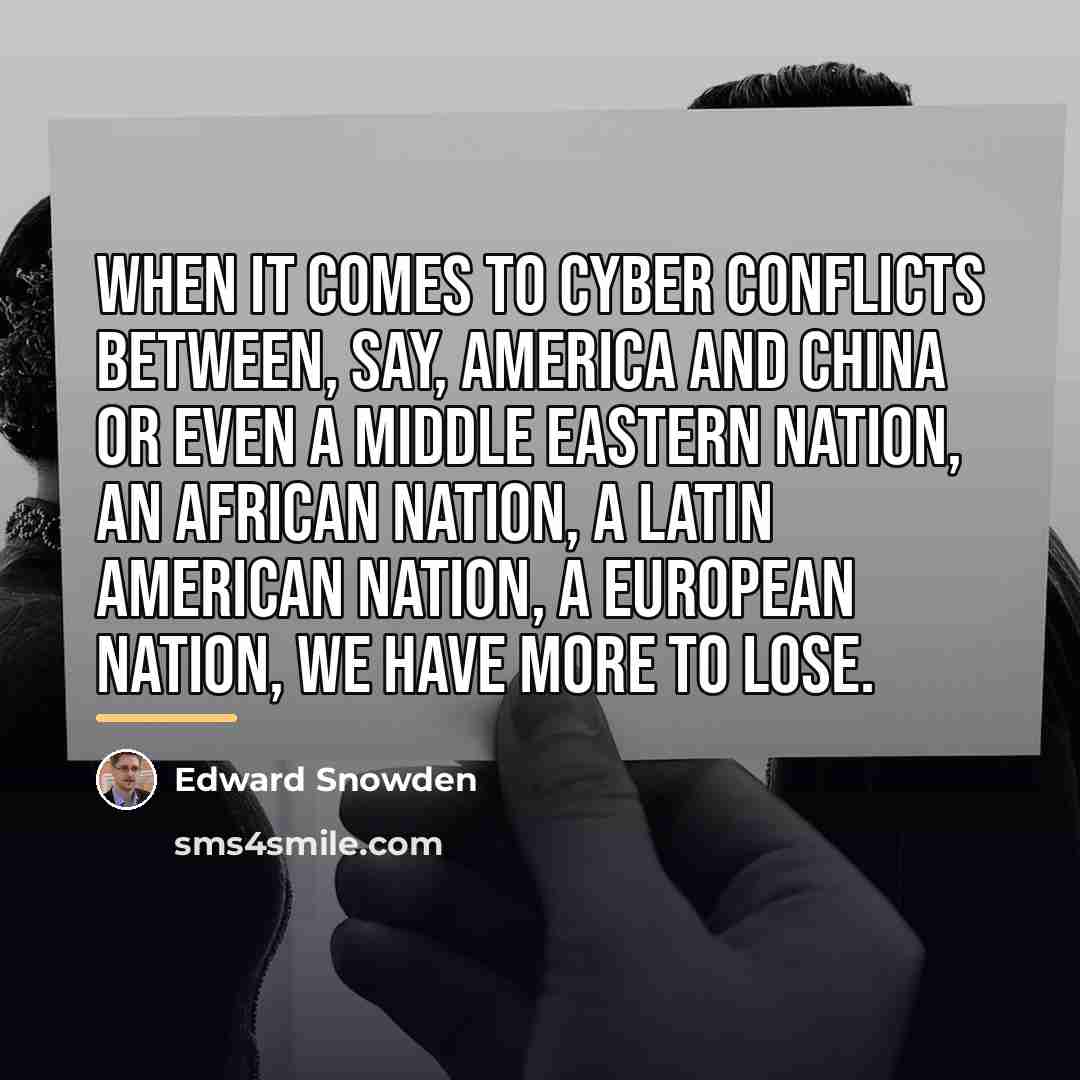 “When it comes to cyber conflicts between, say, America and…” quote by Edward Snowden