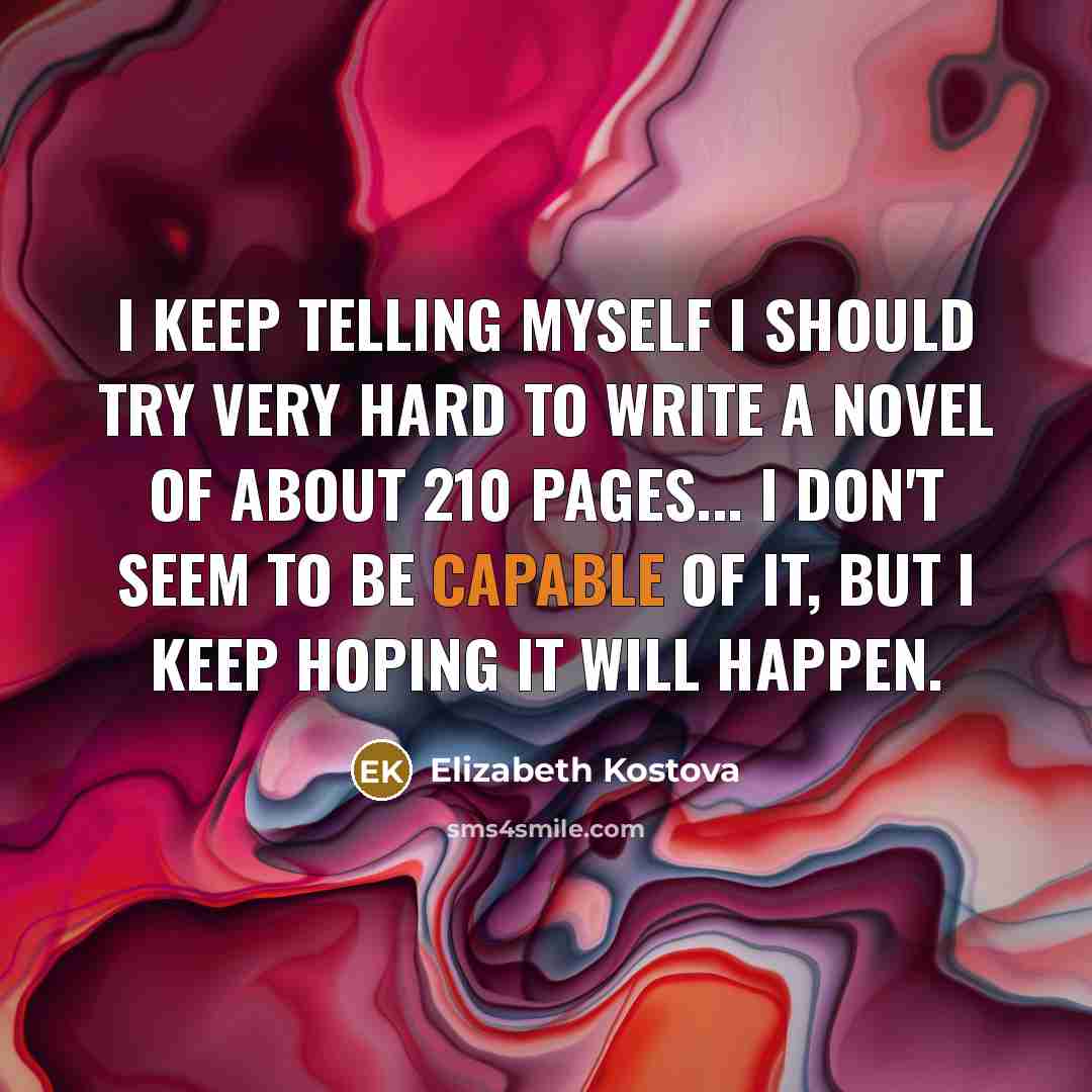 “I keep telling myself I should try very hard to…” quote by Elizabeth Kostova