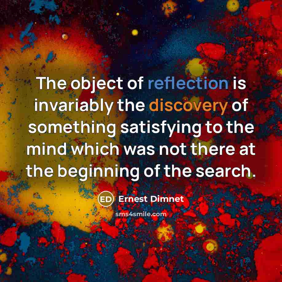 “The object of reflection is invariably the discovery of something…” quote by Ernest Dimnet