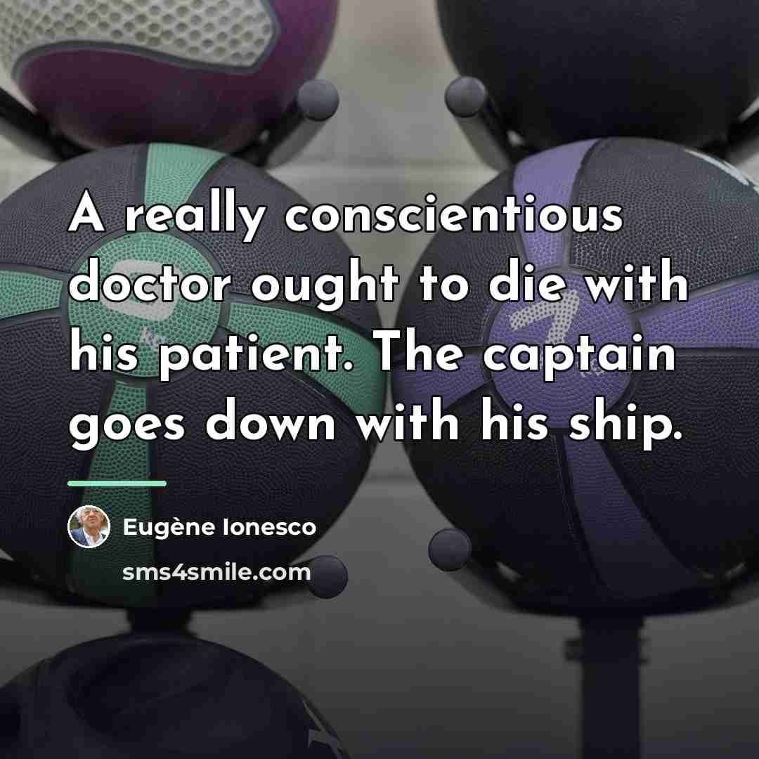 “A really conscientious doctor ought to die with his patient.…” quote by Eugene Ionesco