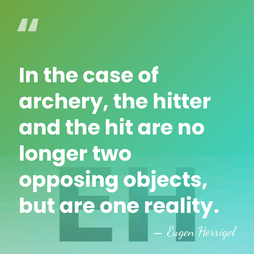 In the case of archery, the hitter and the hit are no&hellip; - Eugen Herrigel