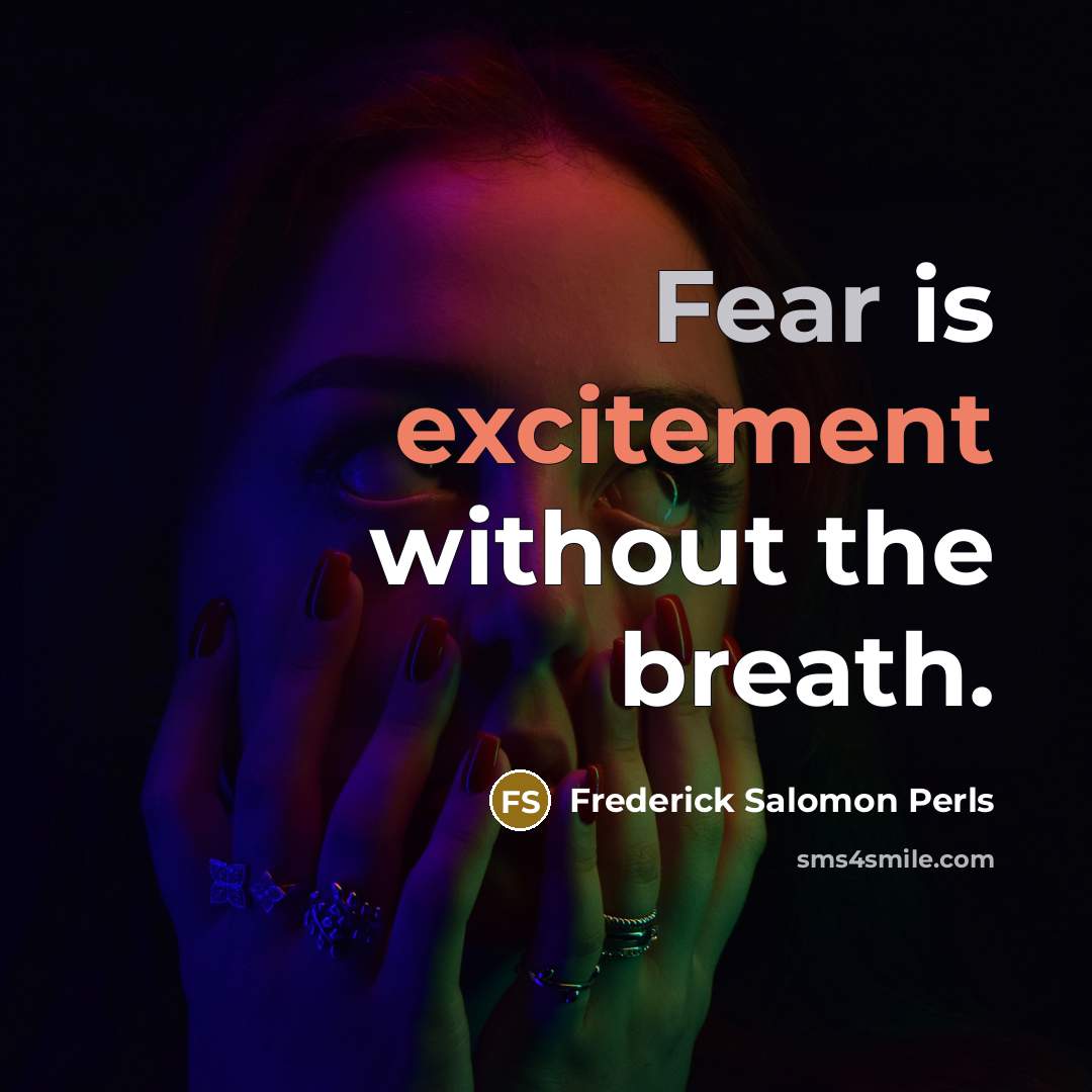 “Fear is excitement without the breath.” quote by Frederick Salomon Perls