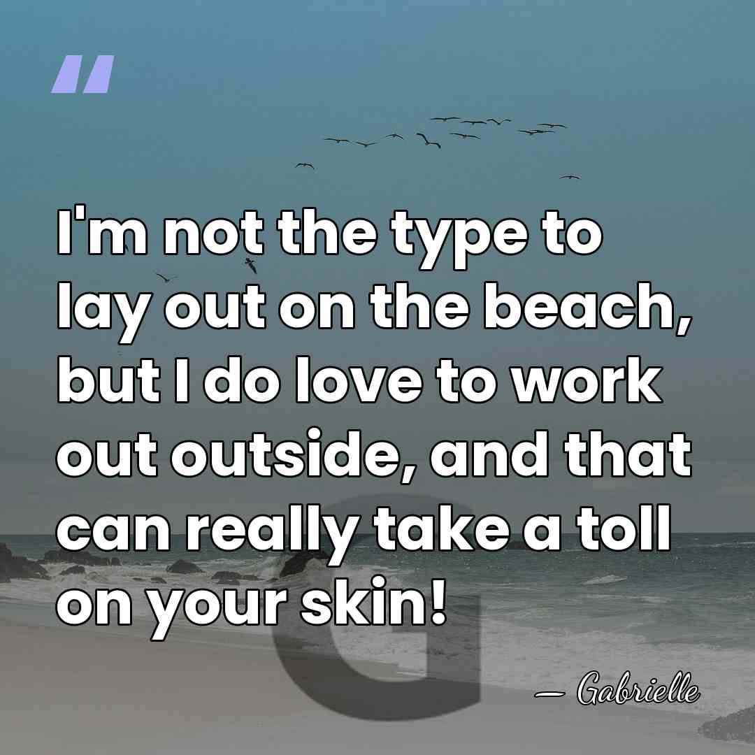 I'm not the type to lay out on the beach, but I&hellip; - Gabrielle