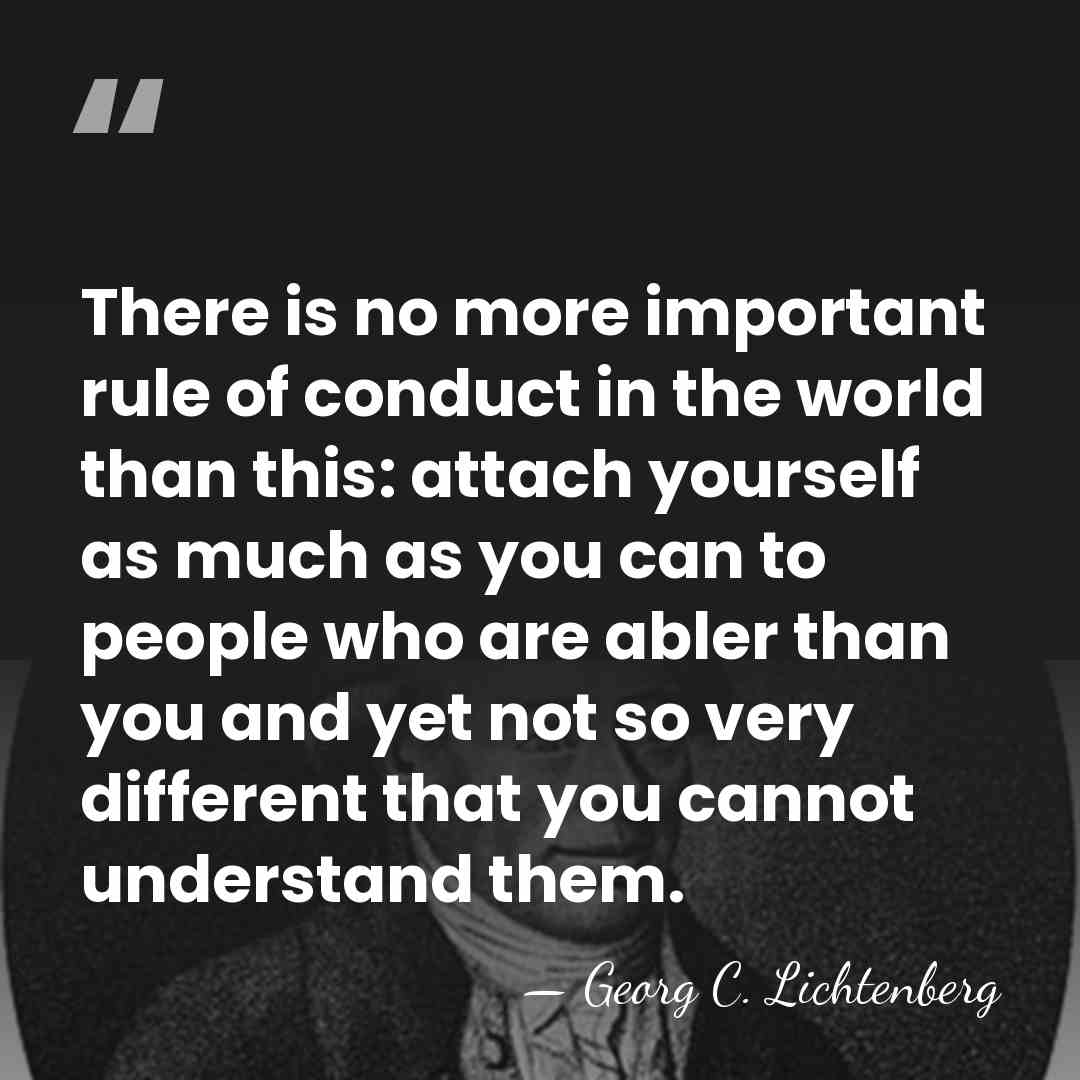 There is no more important rule of conduct in the world than&hellip; - Georg C. Lichtenberg