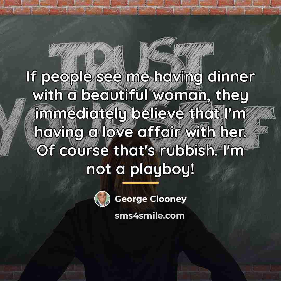 “If people see me having dinner with a beautiful woman,…” quote by George Clooney