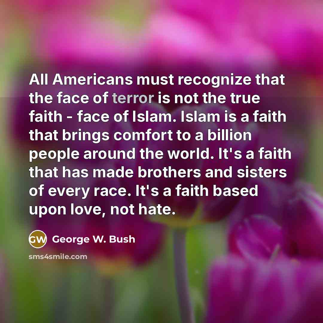 “All Americans must recognize that the face of terror is…” quote by George W. Bush