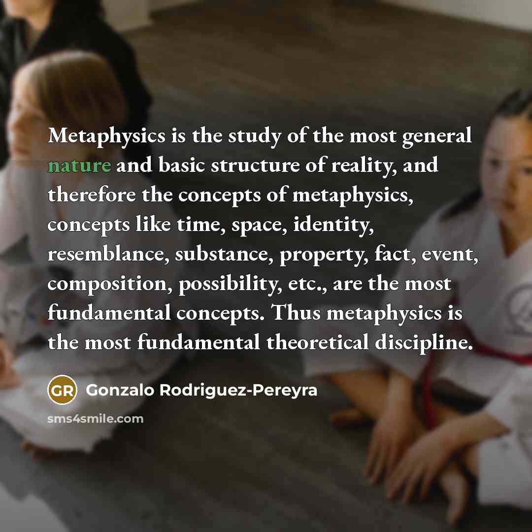 “Metaphysics is the study of the most general nature and…” quote by Gonzalo Rodriguez-Pereyra