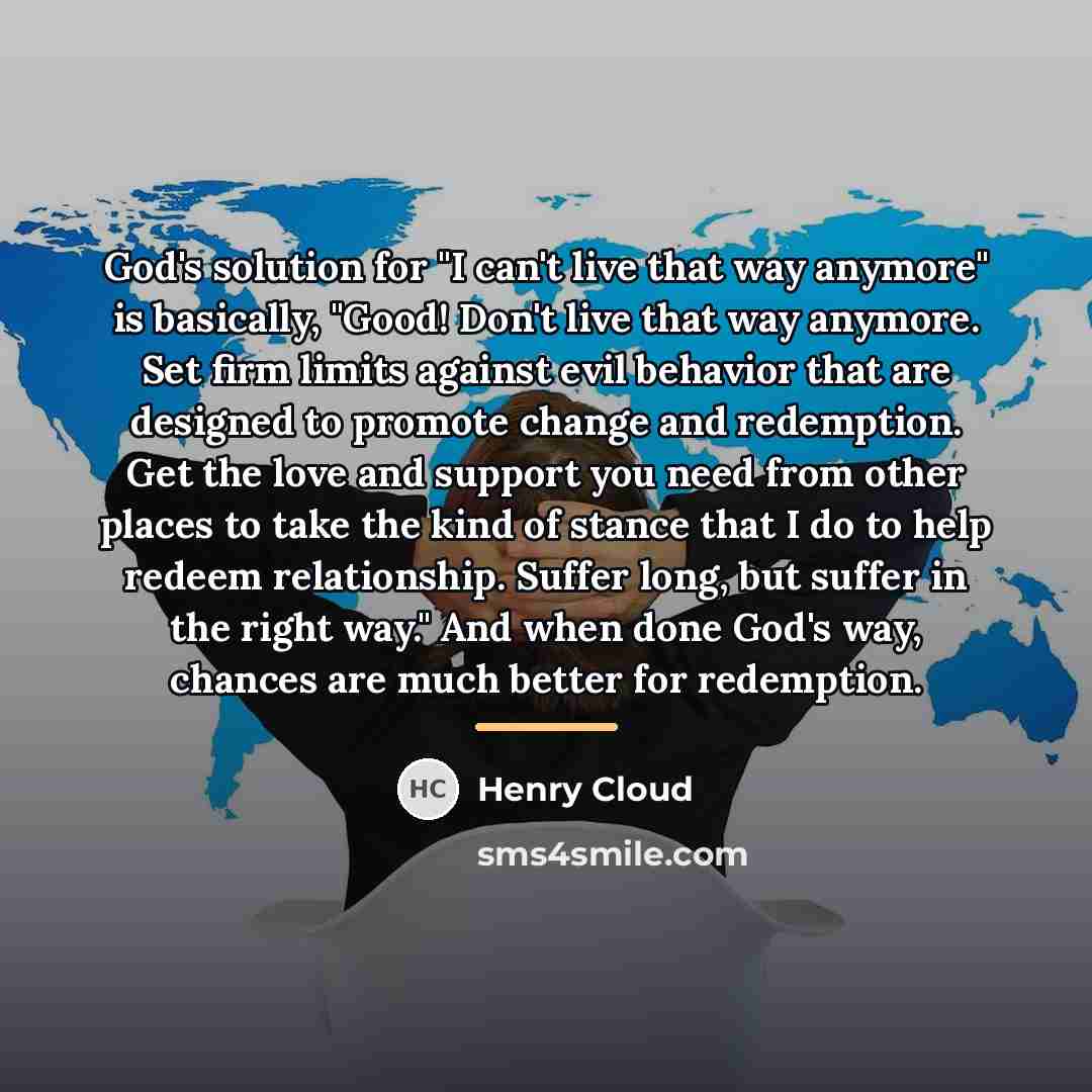“God's solution for "I can't live that way anymore" is…” quote by Henry Cloud