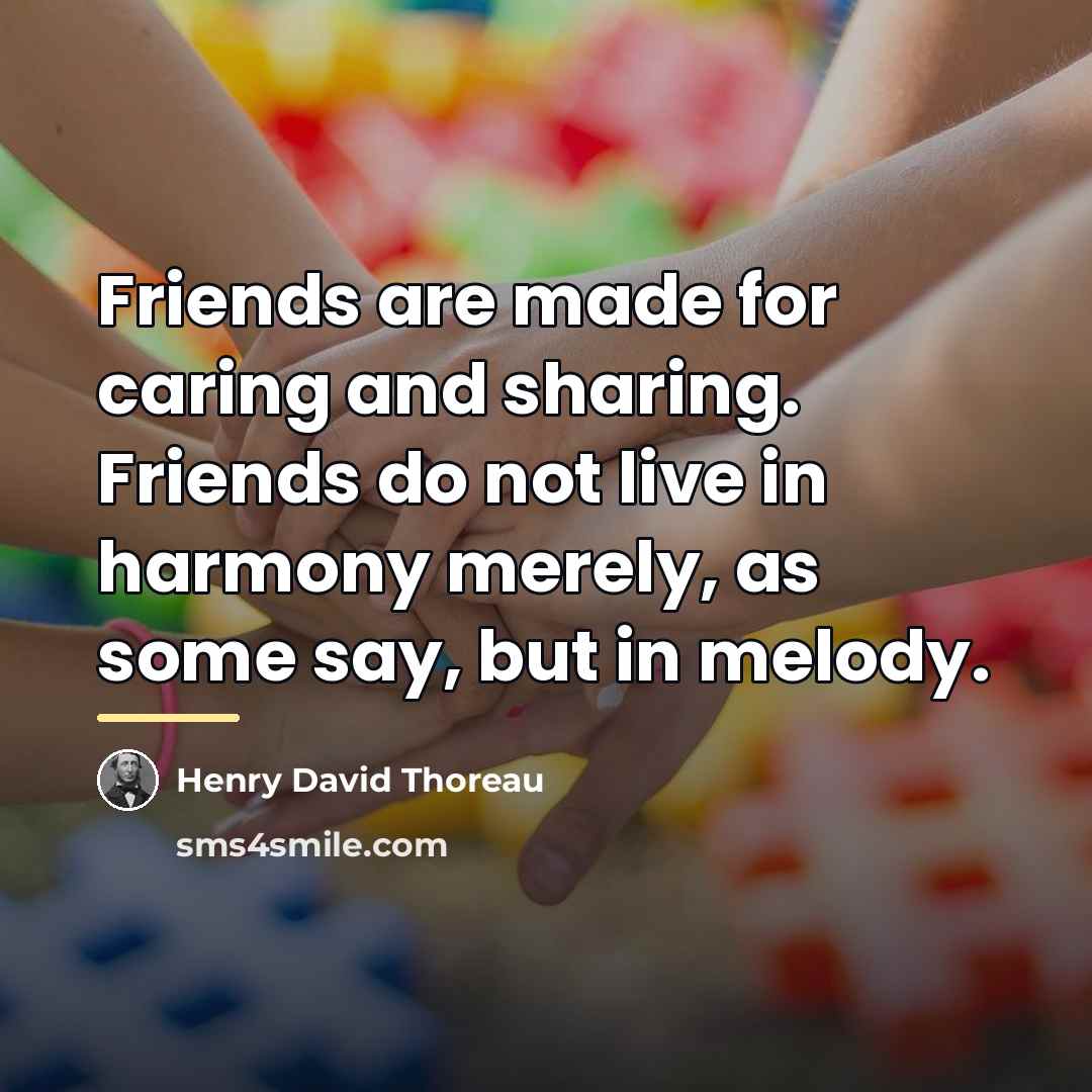 “Friends are made for caring and sharing. Friends do not…” quote by Henry David Thoreau