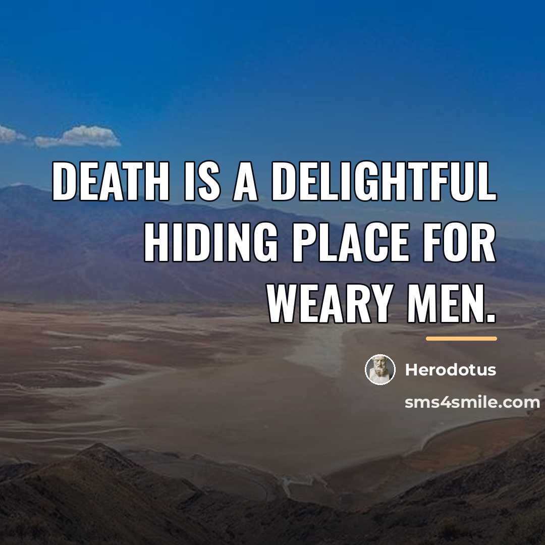 “Death is a delightful hiding place for weary men.…” quote by Herodotus