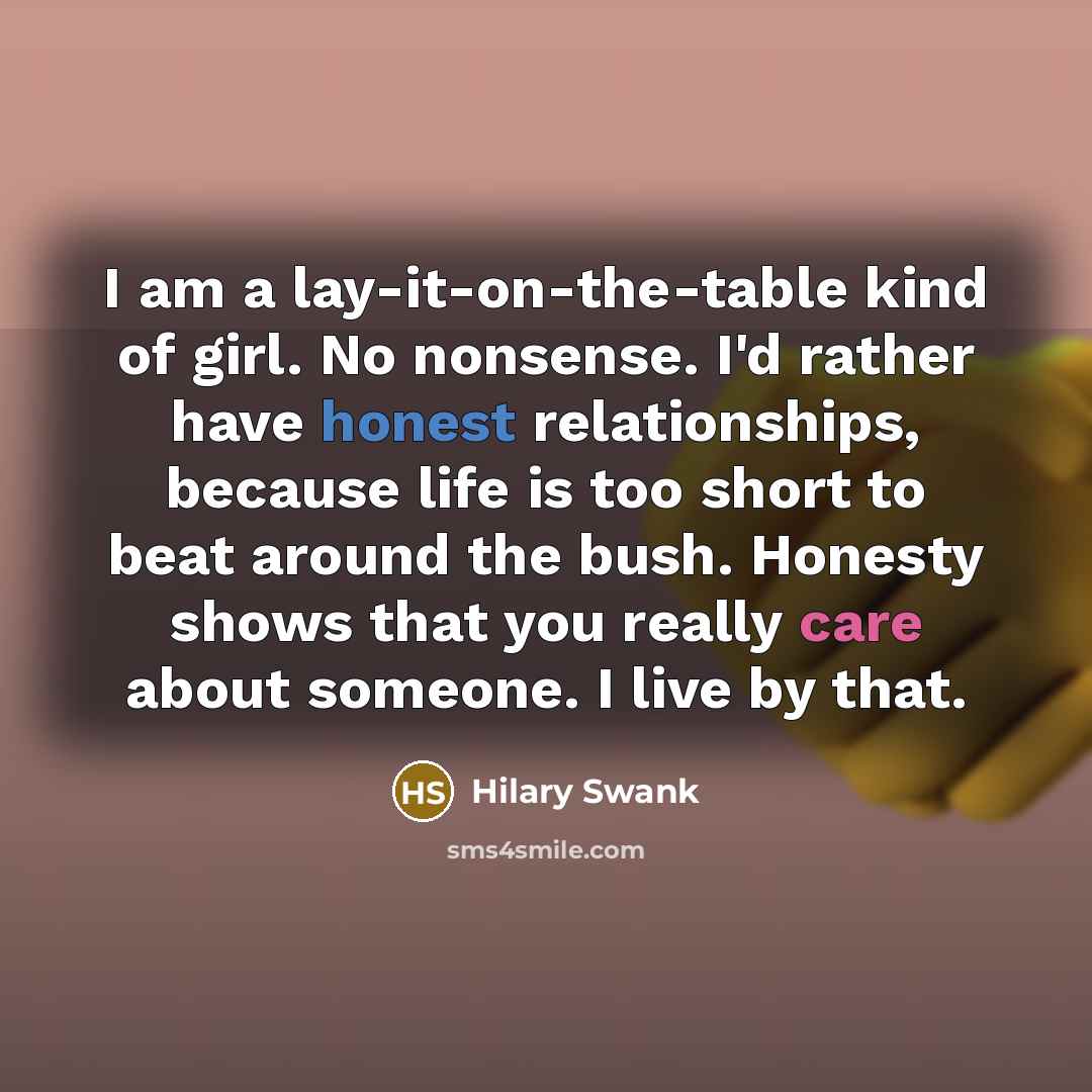 “I am a lay-it-on-the-table kind of girl. No nonsense. I'd…” quote by Hilary Swank