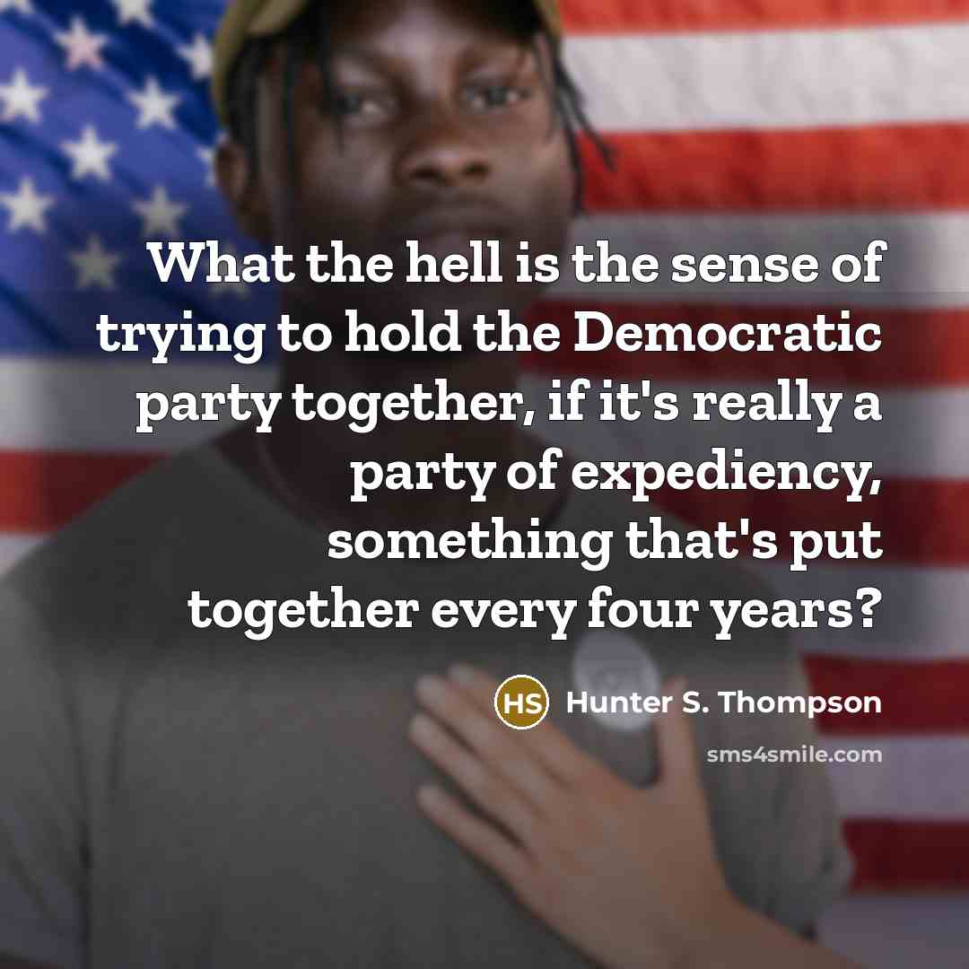 “What the hell is the sense of trying to hold…” quote by Hunter S. Thompson