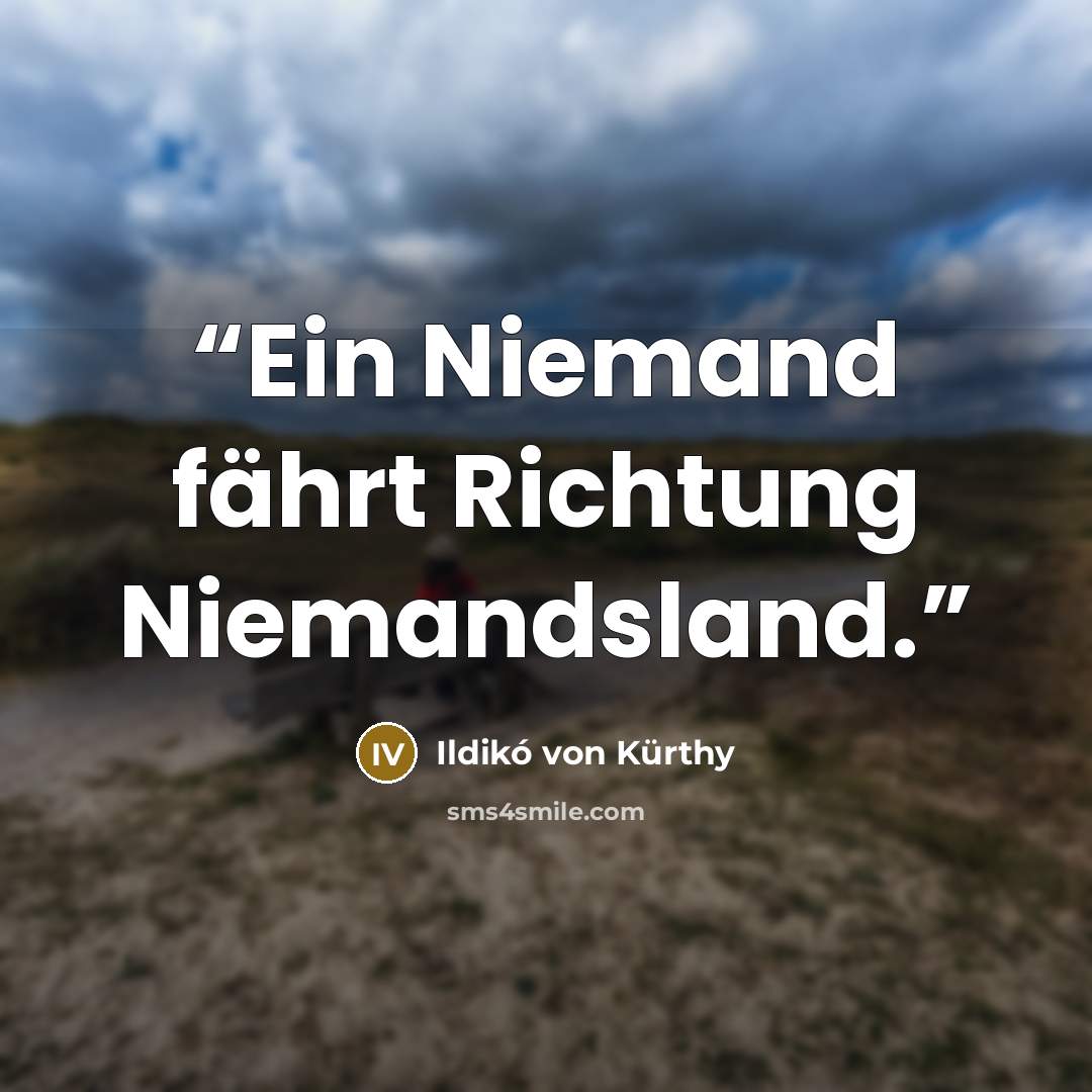 “Ein Niemand fährt Richtung Niemandsland.” quote by Ildikó von Kürthy