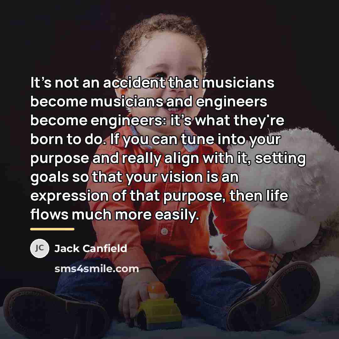 “It's not an accident that musicians become musicians and engineers…” quote by Jack Canfield