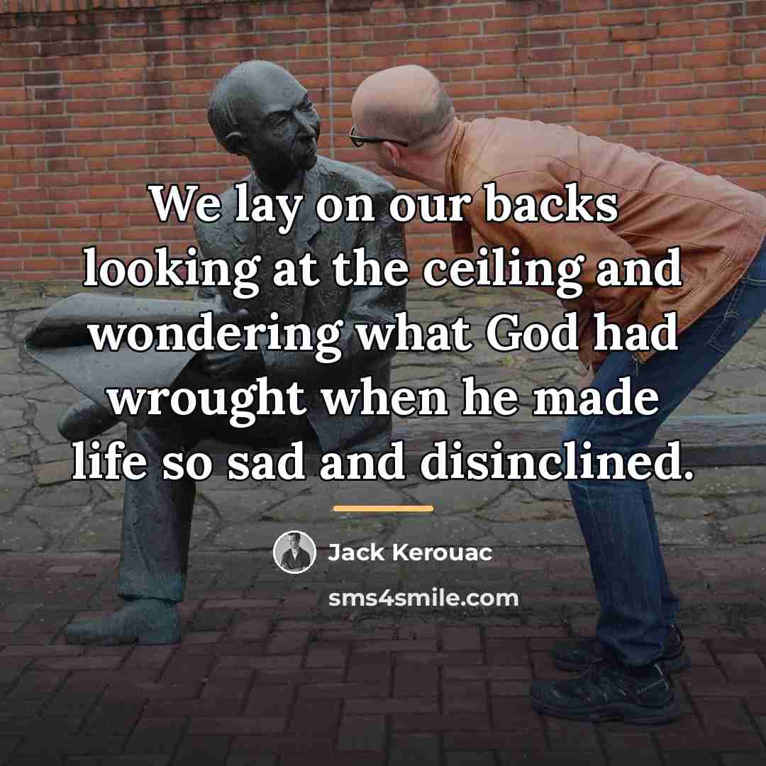 “We lay on our backs looking at the ceiling and…” quote by Jack Kerouac