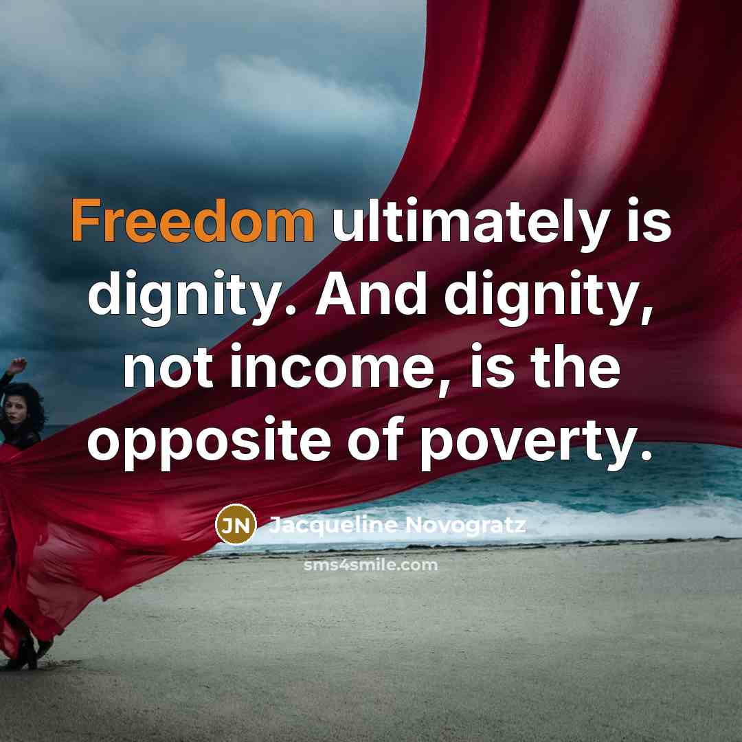 “Freedom ultimately is dignity. And dignity, not income, is the…” quote by Jacqueline Novogratz