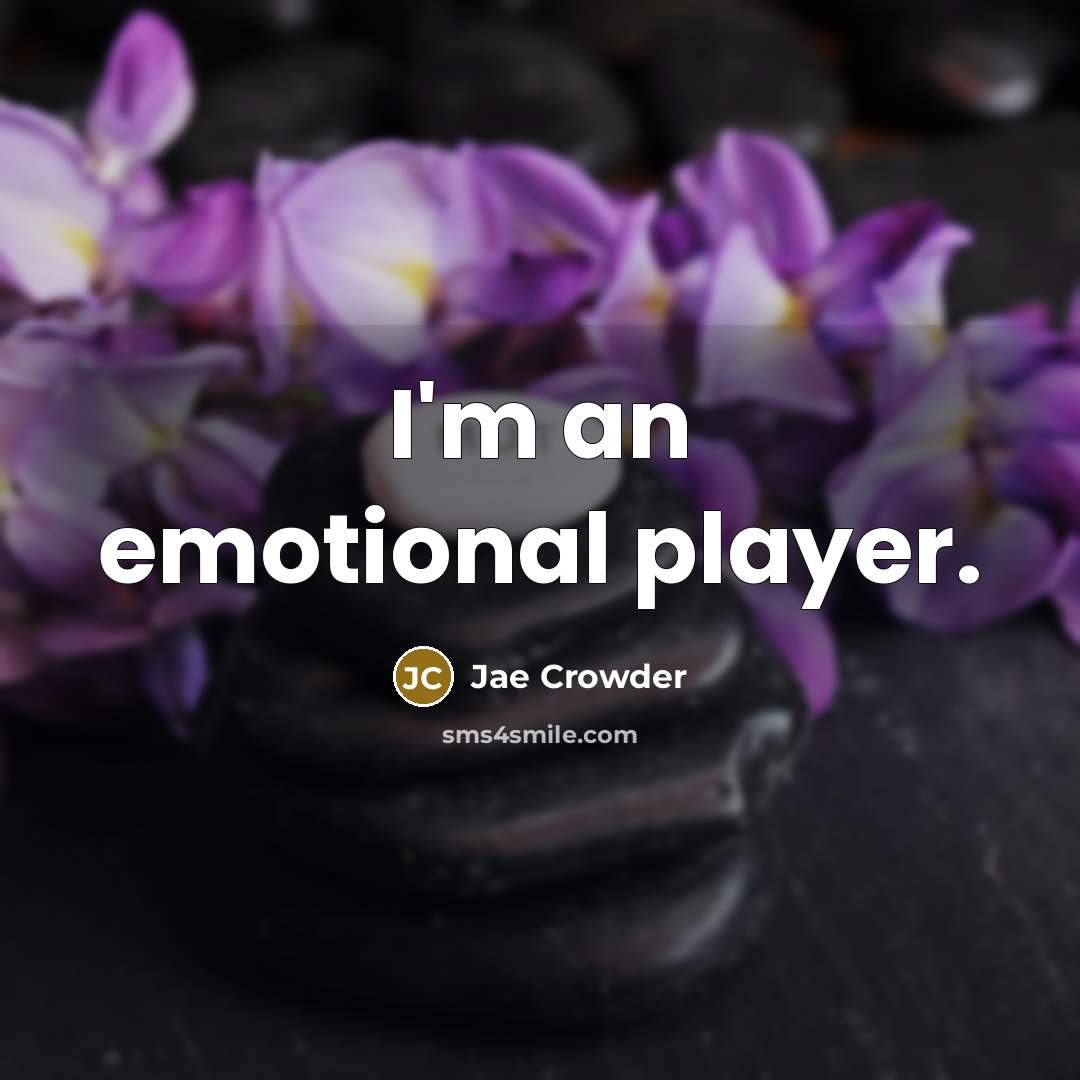 “I'm an emotional player.…” quote by Jae Crowder